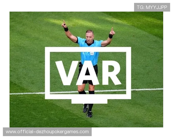 英超联盟发布VAR判罚解释声明，旨在提升透明度